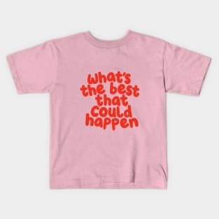 Whats The Best That Could Happen in pink and red Kids T-Shirt